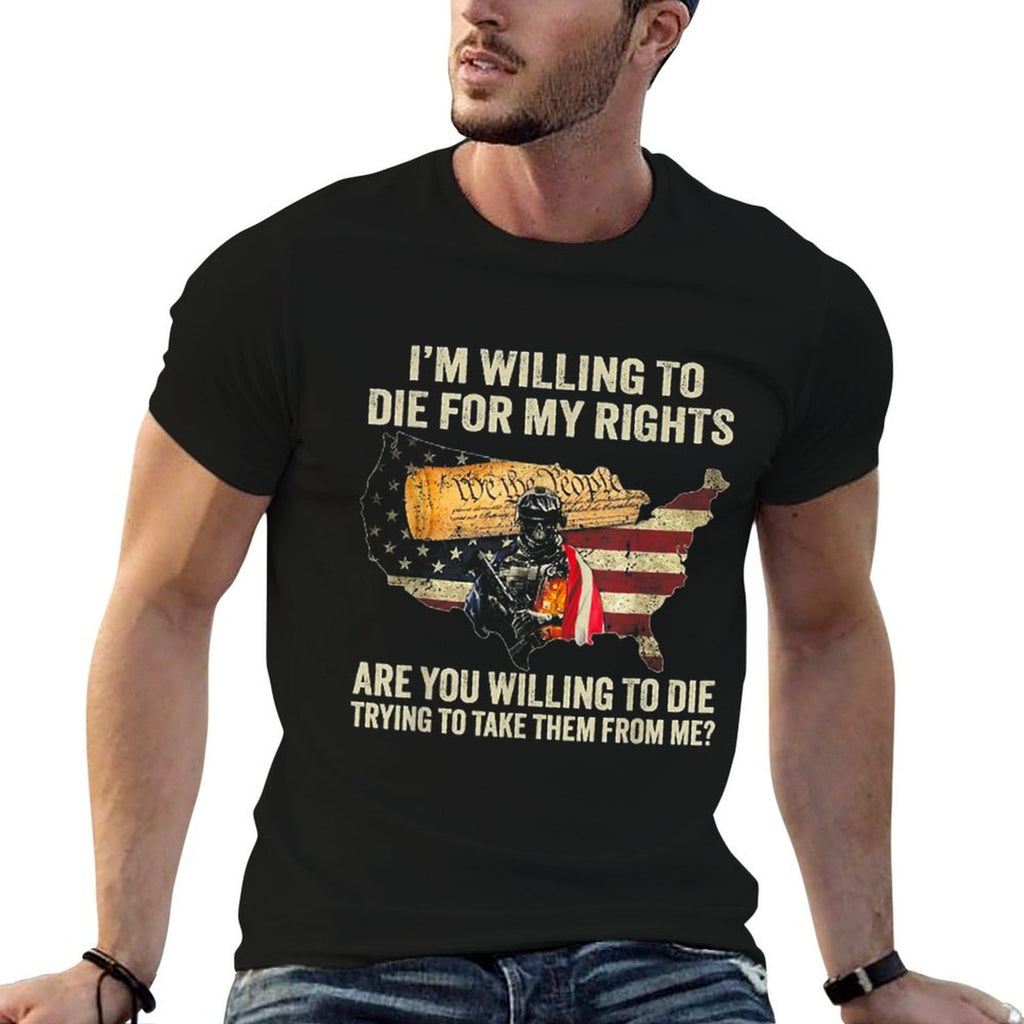 I'm Willing To Die For My Rights Are You Willing To Die, Small, Black  Cotton T-Shirt