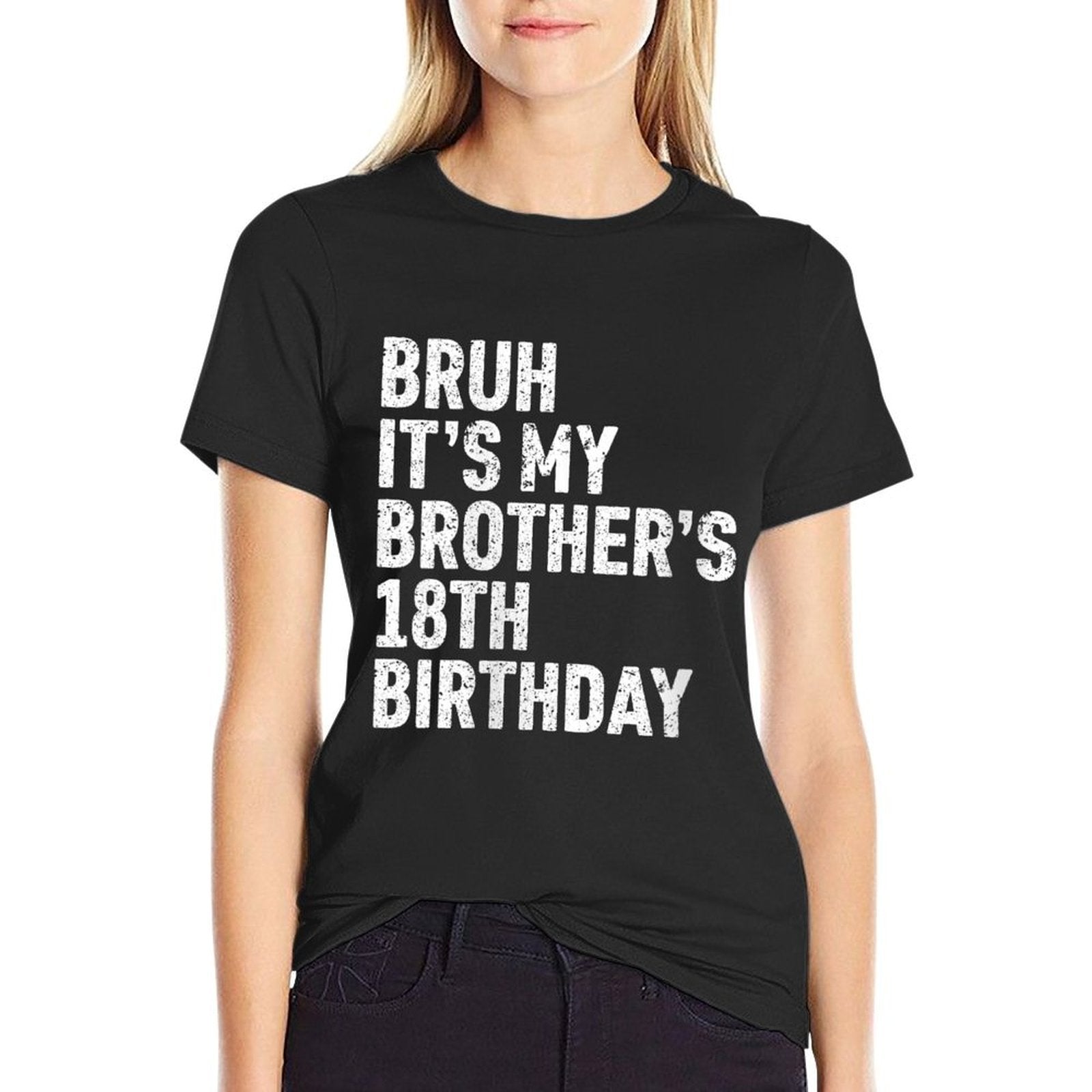 Womens Bruh It's My Brother's 18th Birthday 18 Year Old Happy Funny  Tagless Design T-Shirt