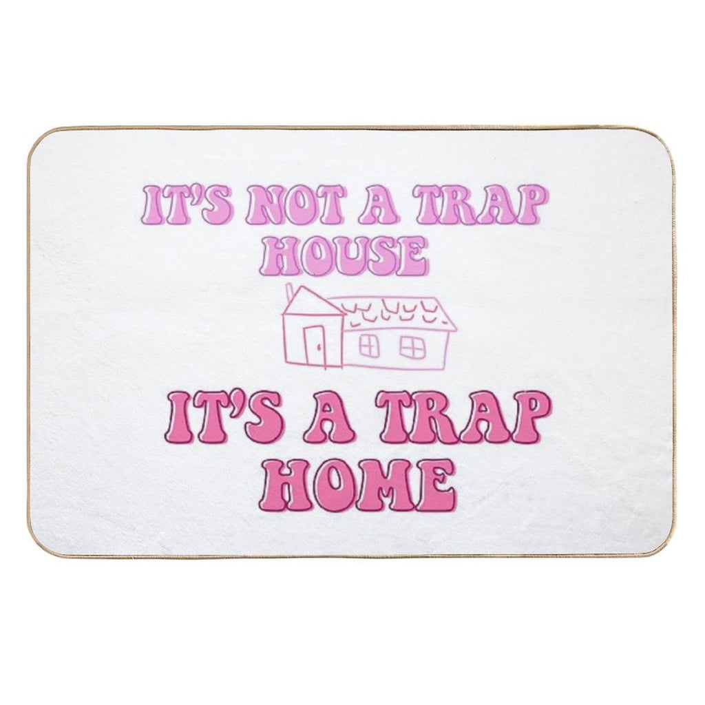 It’s Not A Trap House, It’s A Trap Home  Easy Maintenance Bath Mat