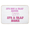 It’s Not A Trap House, It’s A Trap Home  Easy Maintenance Bath Mat