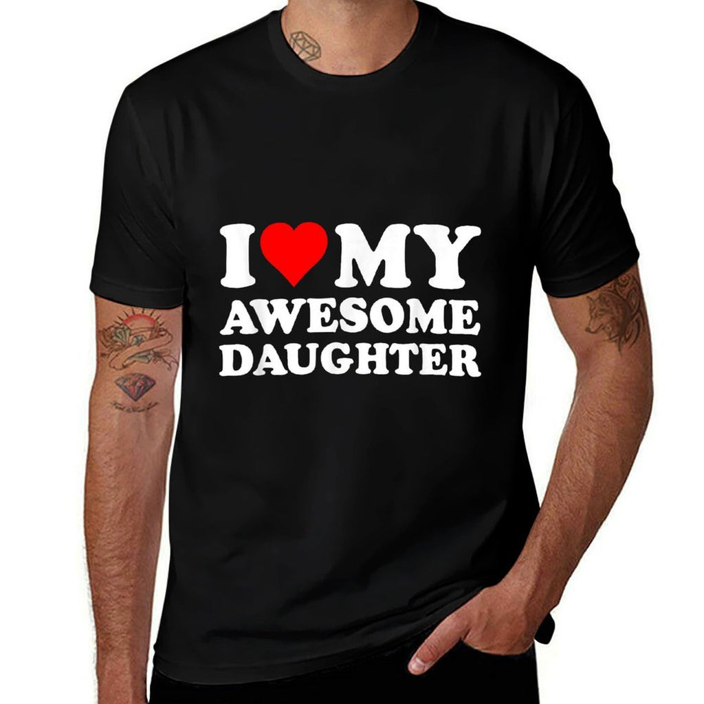 I Love My Daughter I Heart My Awesome Daughter Funny Dad  Fade-proof Color T-Shirt