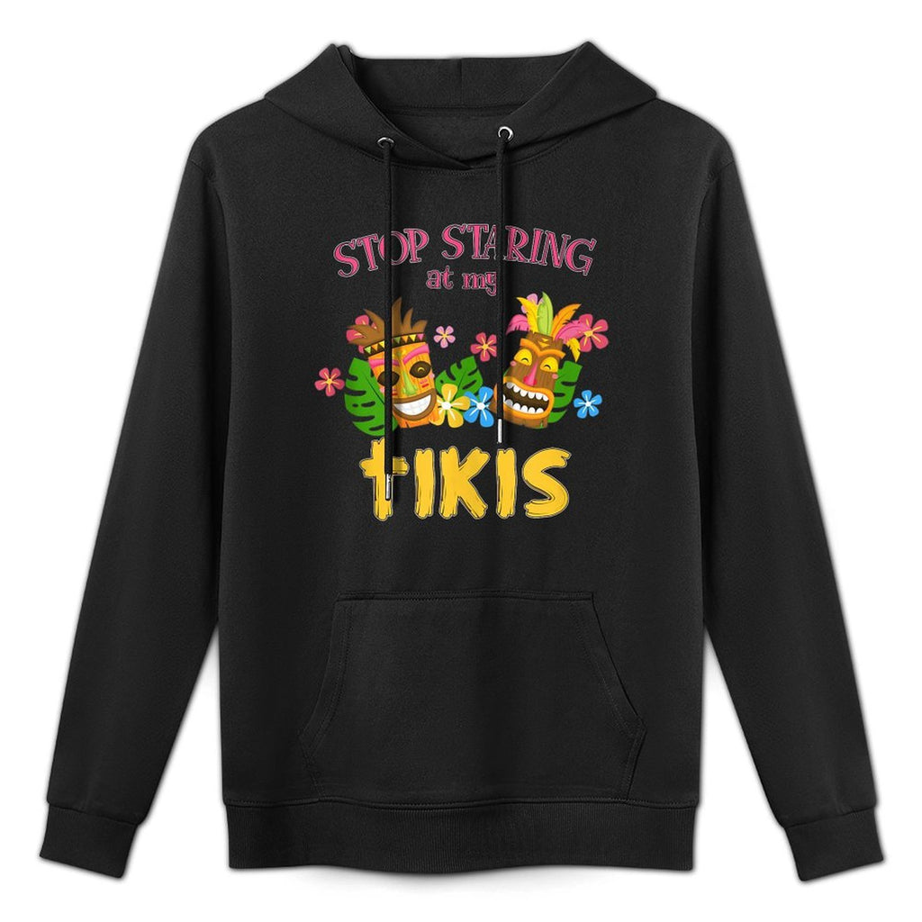 Stop Staring at My Tikis Hawaiian Aloha Summer Luau Tropical Casual Wear Hoodie