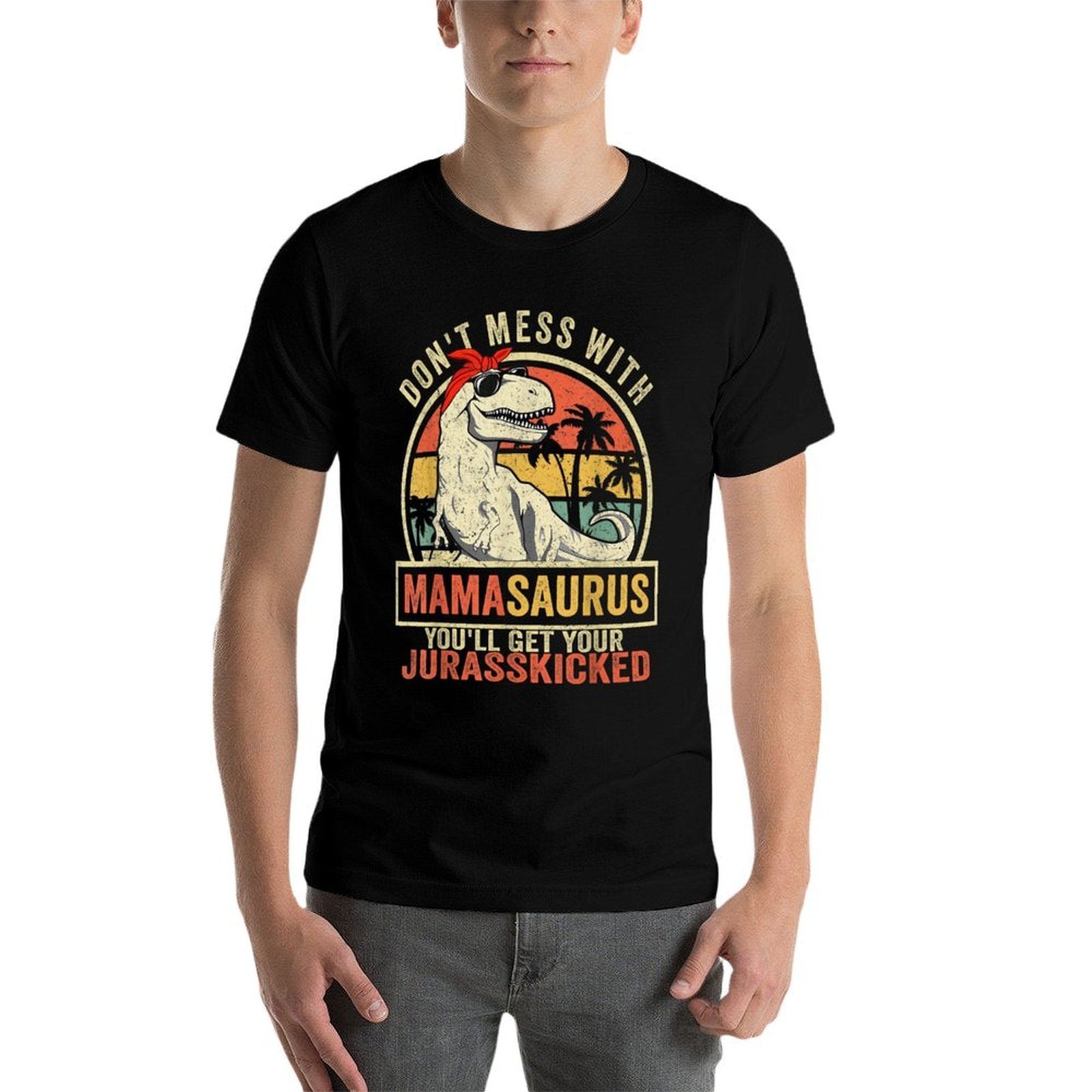 Dont Mess With Mamasaurus Youll Get Jurasskicked Mothers Day  Slim-fit Cut T-Shirt