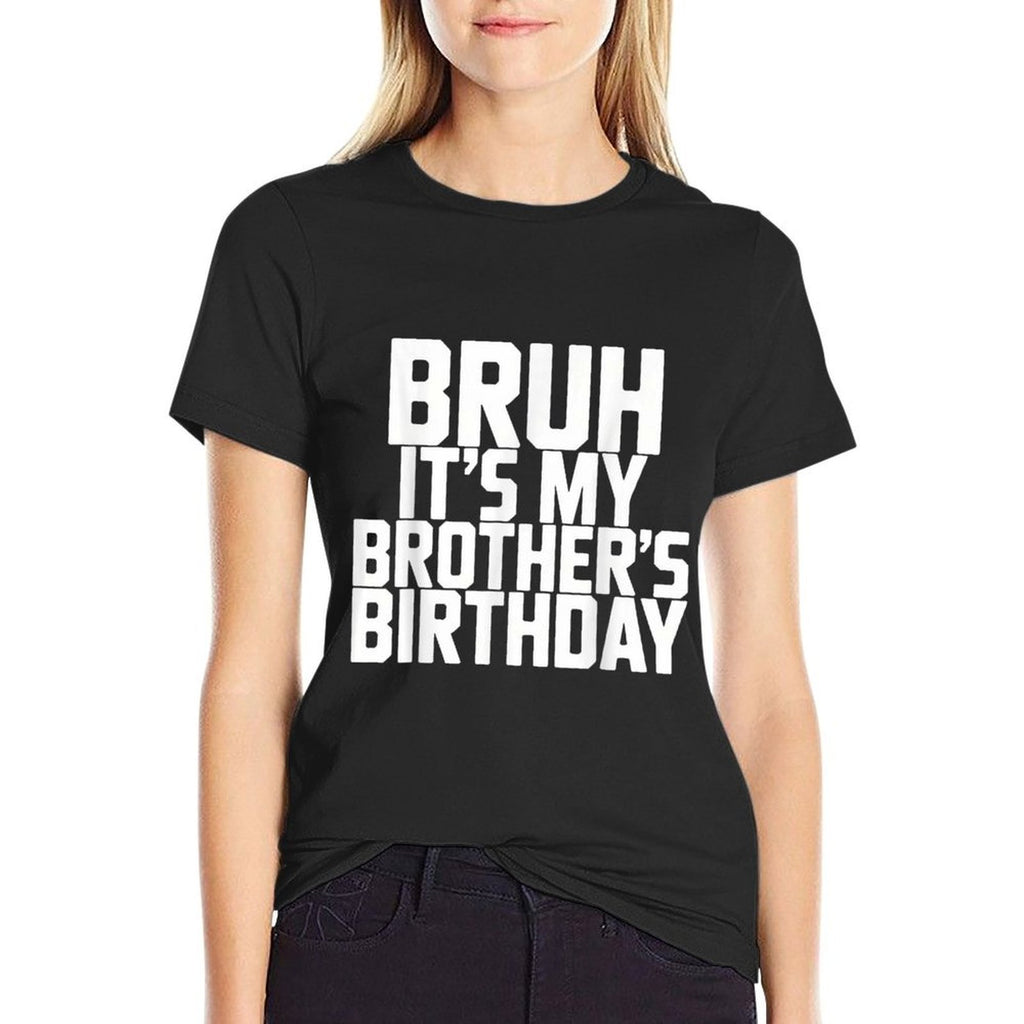 Bruh It's My Brother's Birthday Funny Brother Birthday  Slim-fit Cut T-Shirt