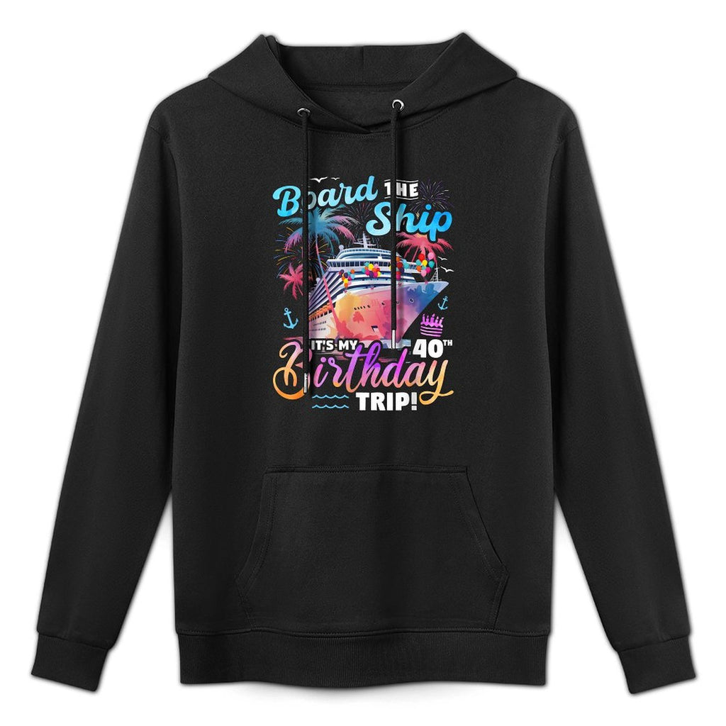 Board The Ship It's My 40th Birthday Trip Cruise Birthday Unisex Design Hoodie