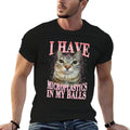 Funny Silly Cat Saying Funny Cat Meme Humor  Cotton T-Shirt