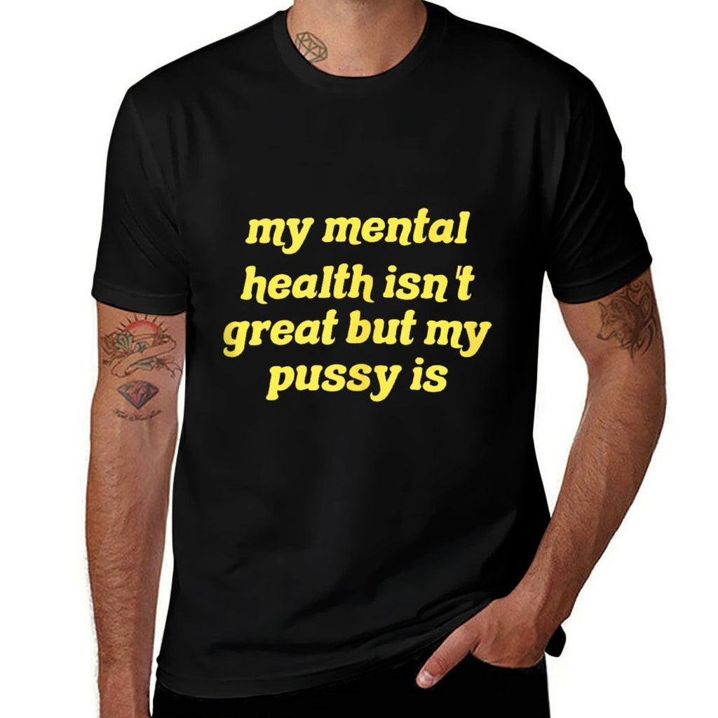 My Mental Health Isnt Great But My Pussy Is Cat Pet Paws  Eco-friendly Material T-Shirt