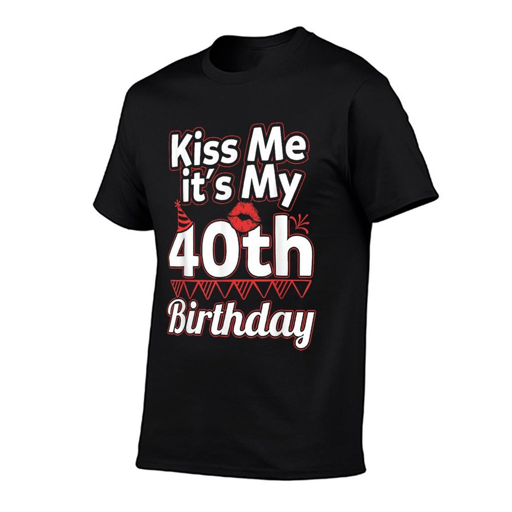40th Birthday  Kiss Me It's My 40th Birthday  High-quality Stitching T-Shirt