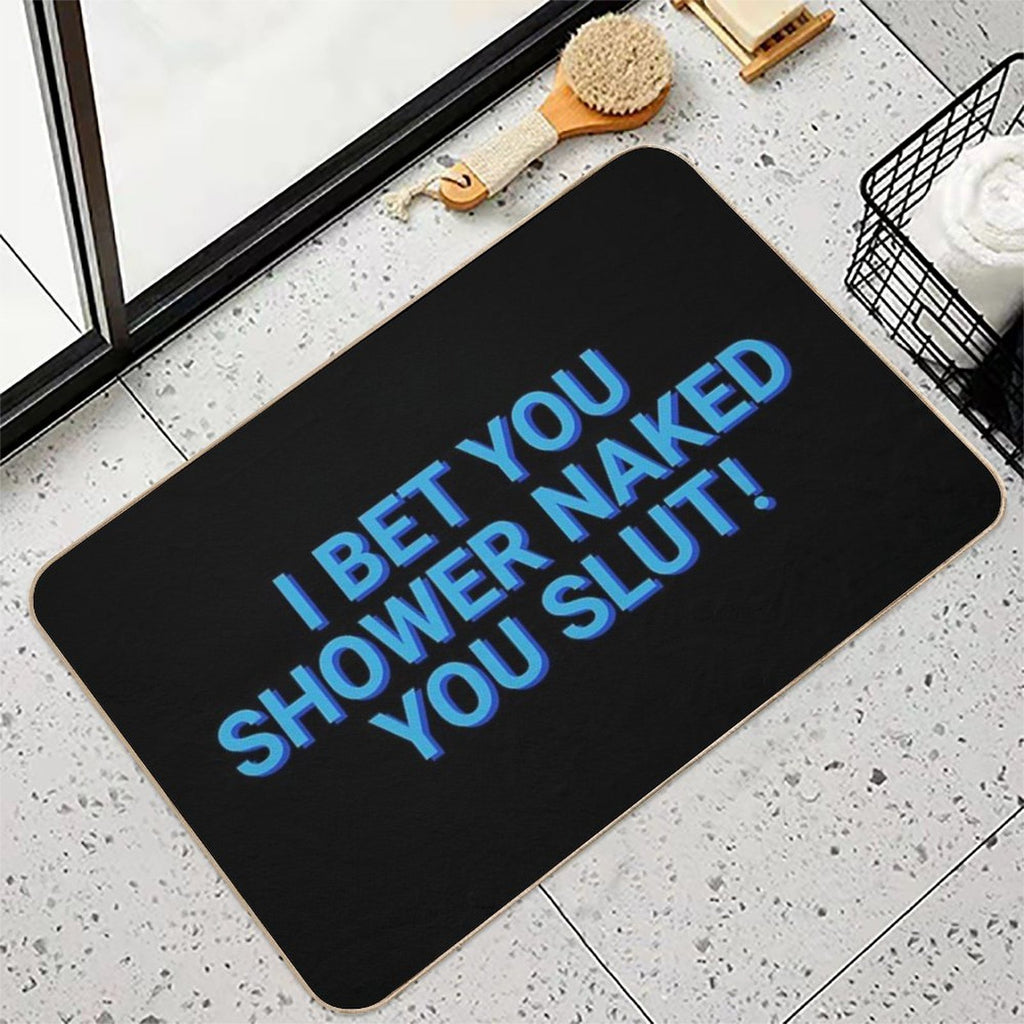 I Bet You Shower Naked You Slut Roommates  Versatile Bath Mat