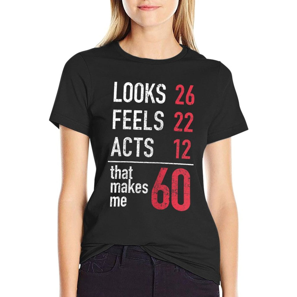 Womens 60th Birthday T Looks 26 Feels 22 Acts 12 Makes Me 60  Durable T-Shirt