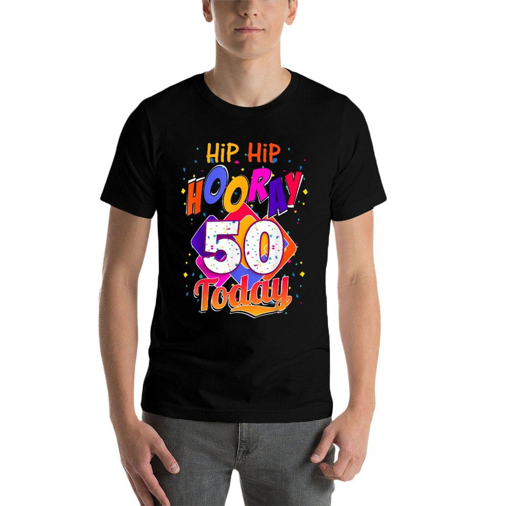 Hip Hip Hooray I'm 50 Today, 50th Birthday T Gift  Fade-proof Color T-Shirt