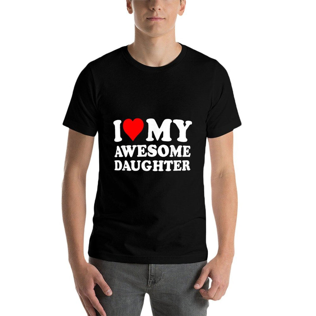 I Love My Daughter I Heart My Awesome Daughter Funny Dad  Fade-proof Color T-Shirt