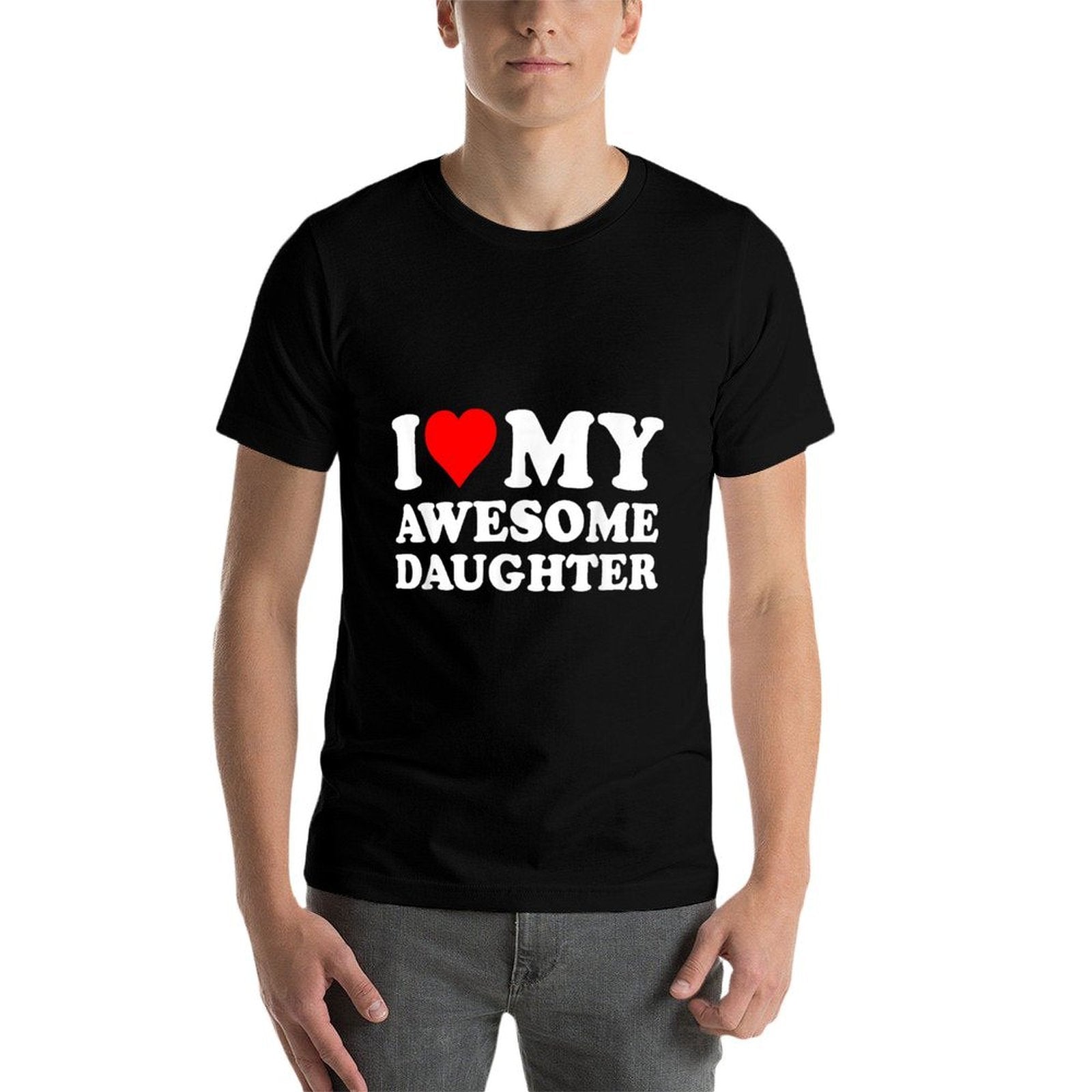 I Love My Daughter I Heart My Awesome Daughter Funny Dad  Fade-proof Color T-Shirt