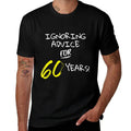 Ignoring Advice For 60 Years Funny 60th Birthday Gift  Tagless Design T-Shirt
