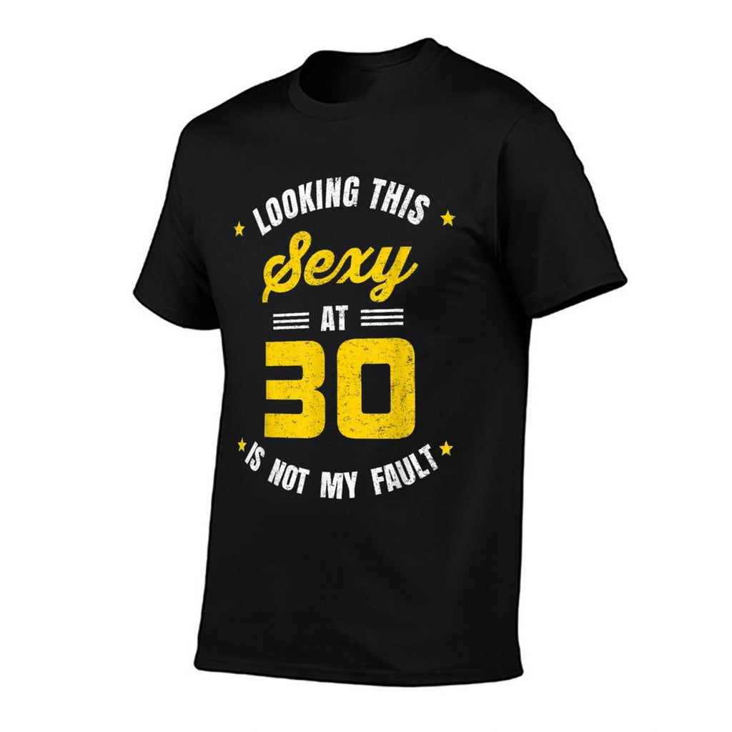 Looking This Sexy at 30 Year Old Birthday 30th Birthday  Cotton T-Shirt