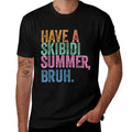 End Of The Year Teacher Last Day Have A Skibidi Summer Bruh  Quick-drying T-Shirt