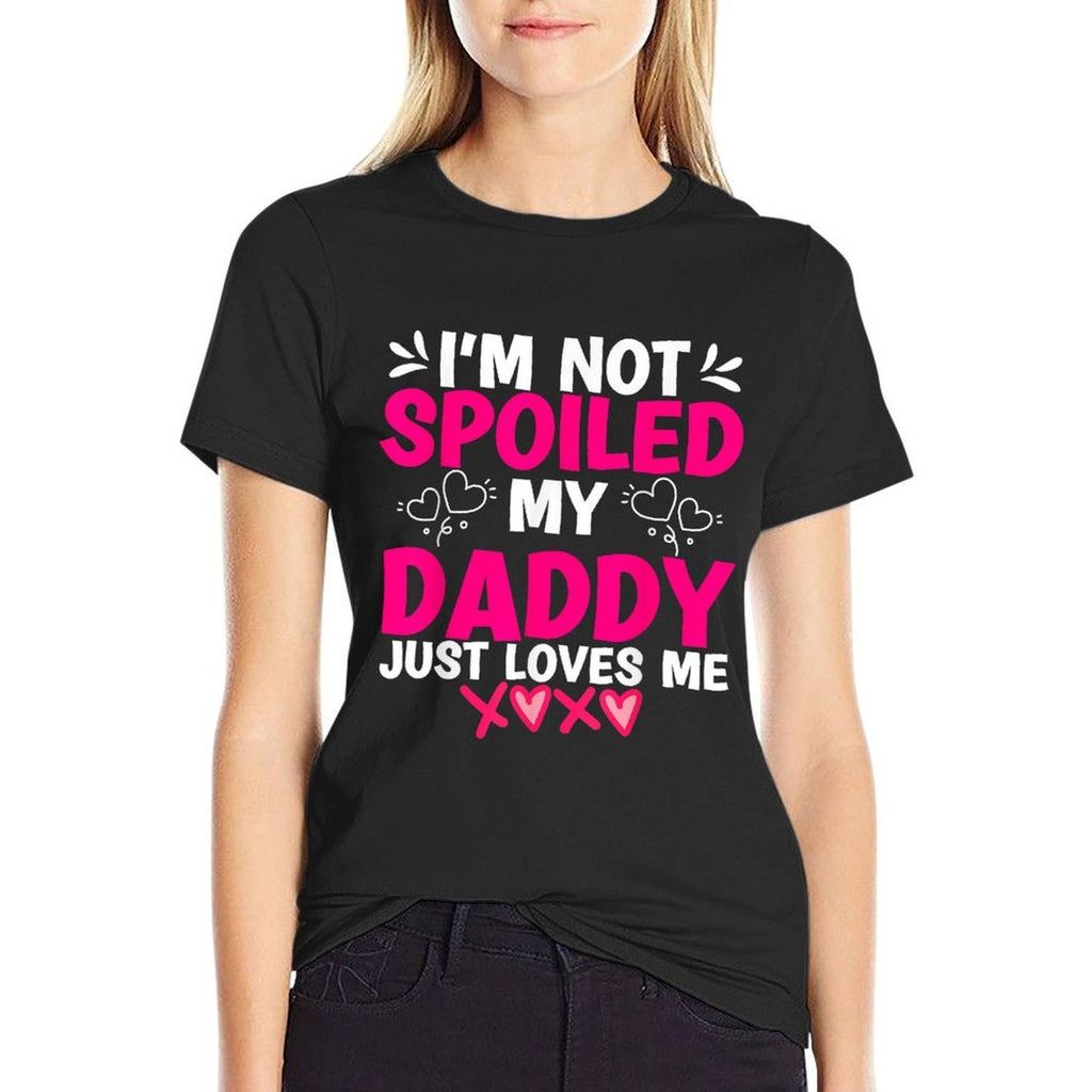 I'm Not Spoiled My Daddy Just Loves Me Kids Girls Daughter  Durable T-Shirt