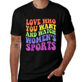 Love Who You Want And Watch Womens Sports Quote  Graphic-printed T-Shirt
