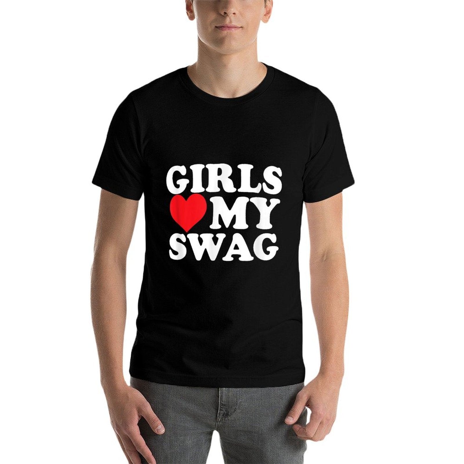 Girls Love My Swag Comfortable T-Shirt