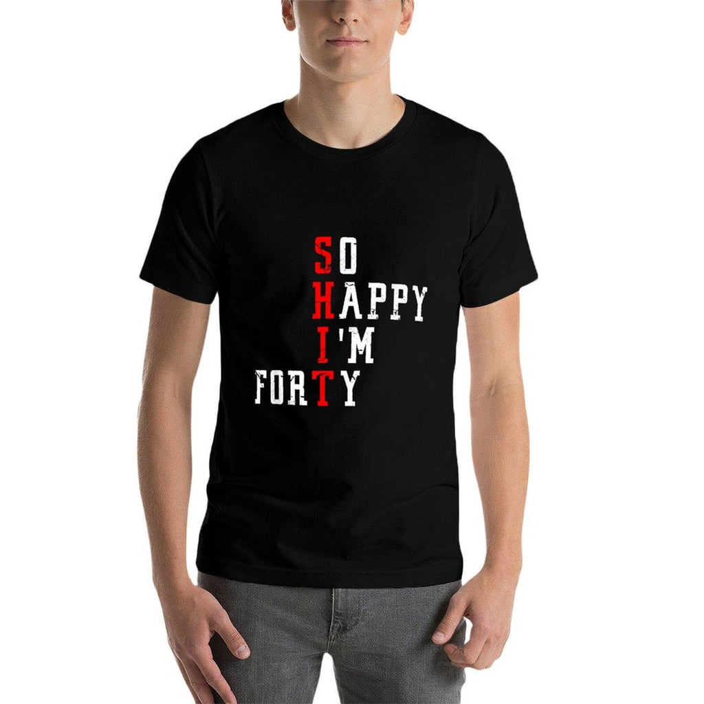 Funny So Happy I Am Forty Shit 40th Birthday Born In 1982  Easy-care T-Shirt