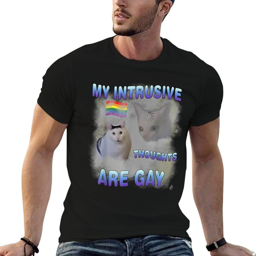 My Intrusive Thoughts Are Gay Funny Cat Meme Humor Joke  Graphic-printed T-Shirt