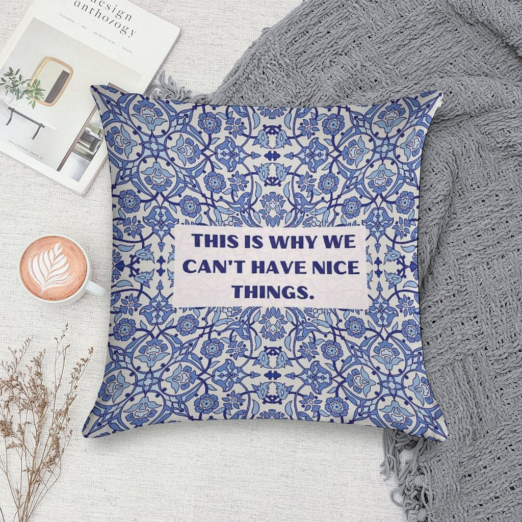 This Is Why We Can't Have Nice Things Soft Home Decor Throw Pillow