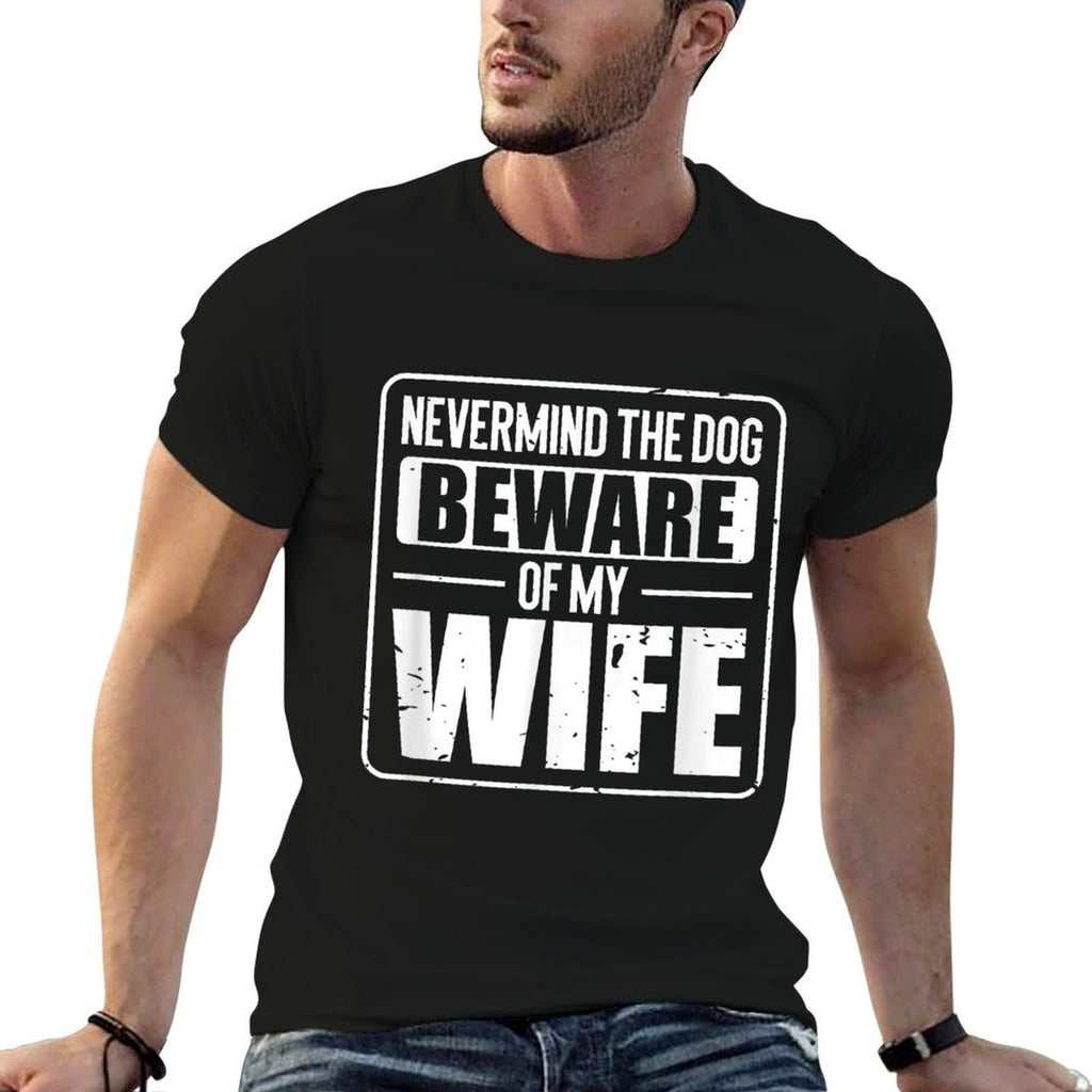 Nevermind The Dog Beware of My Wife  Classic T-Shirt
