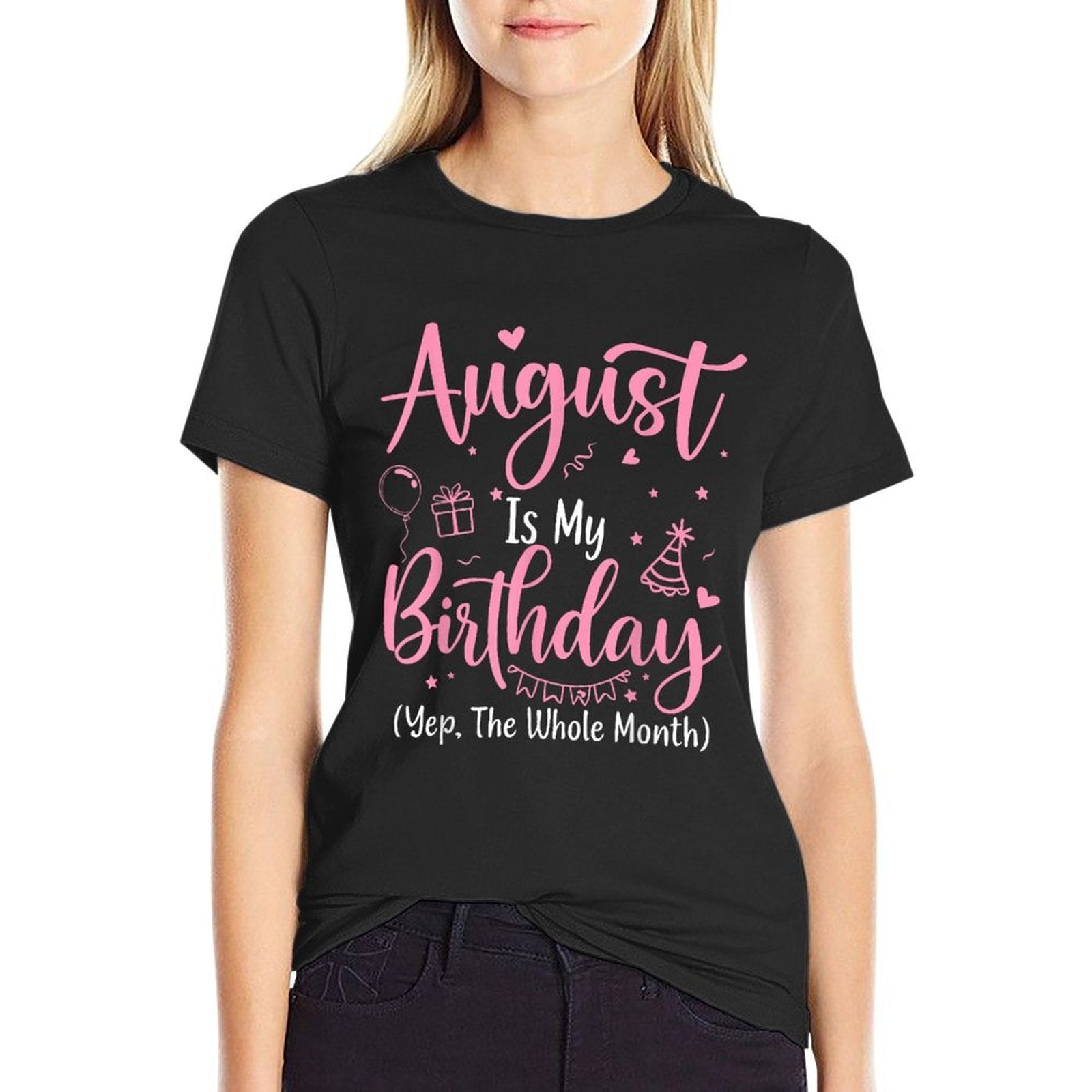 August Is My Birthday Month Yep The Whole Month BirthdayGirl  Affordable Price T-Shirt