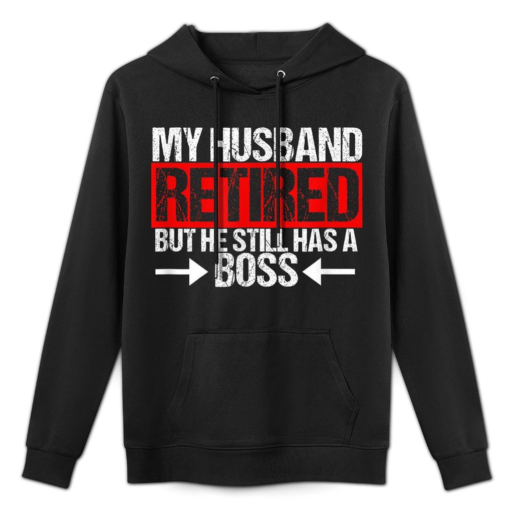 Funny Wife My Husband Retired But He Still Has A Boss Pilling-Resistant Hoodie