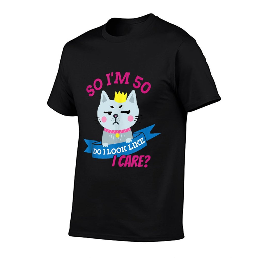 So I'm 50 Do I Look Like I Care Funny 50th Birthday  Affordable Price T-Shirt