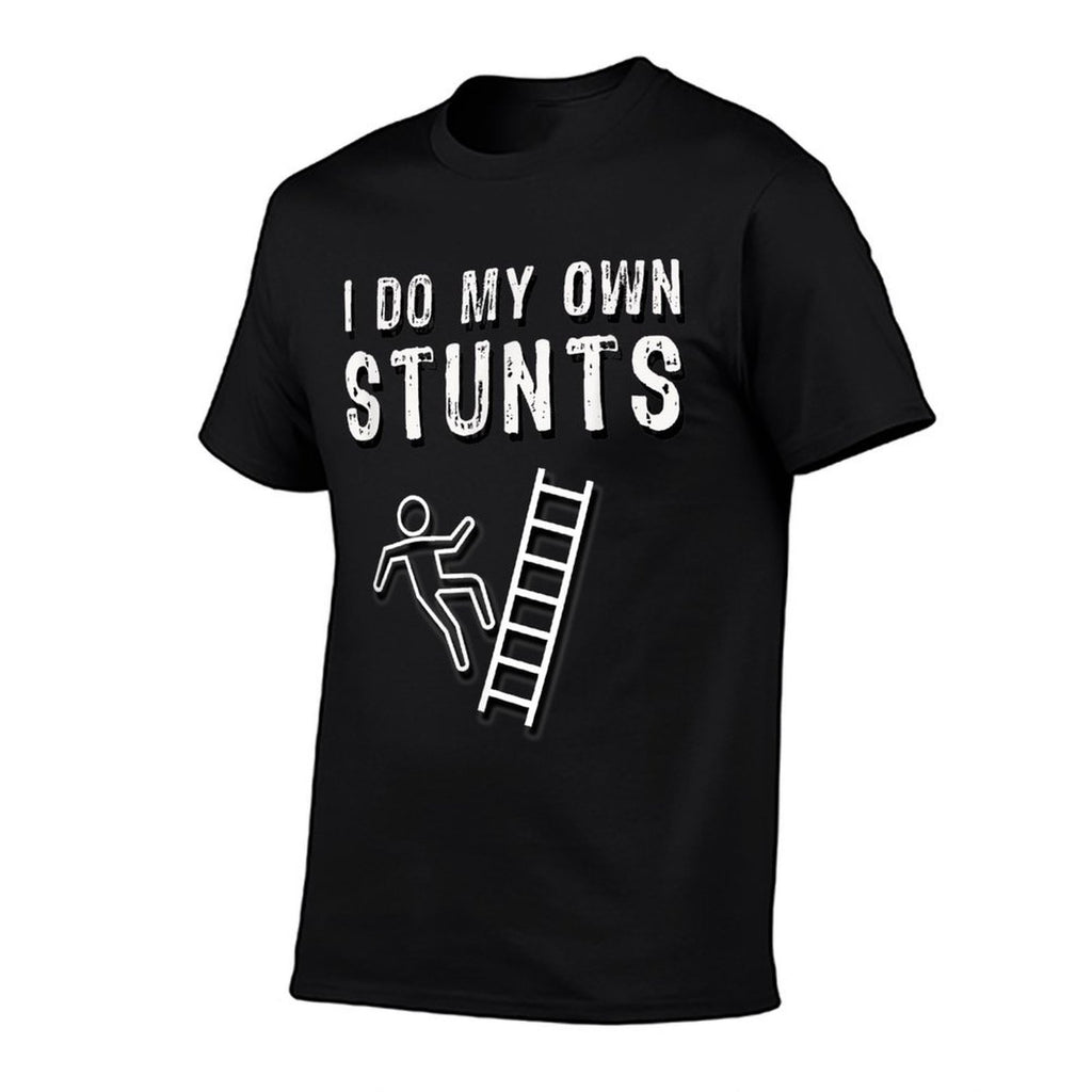I Do My Own Stunts Ladder Fall Funny  Versatile T-Shirt