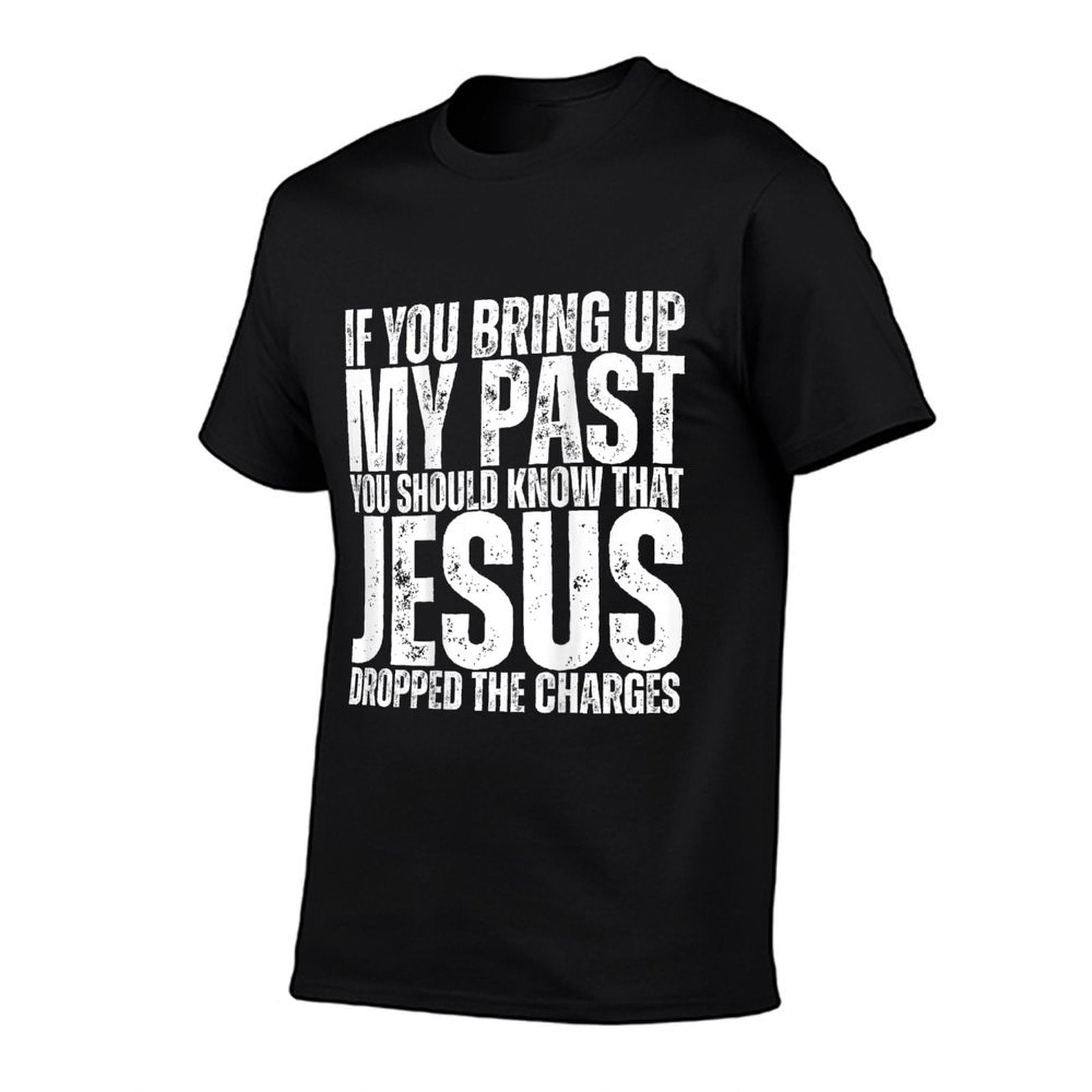 If You Bring Up My Past You Should Know That Jesus (on Back)  Ribbed Collar T-Shirt