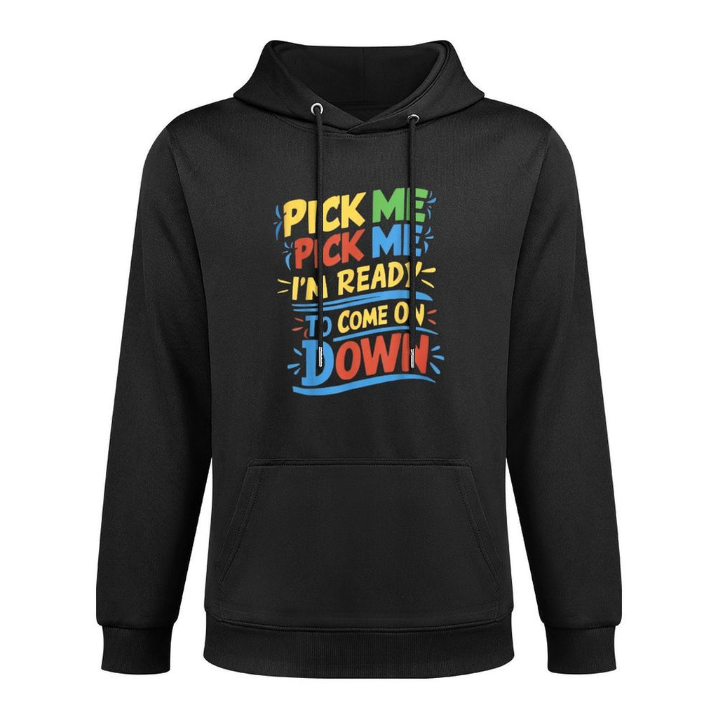 Pick Me Im Ready To Come On Down Enthusiastic Phrase Pilling-Resistant Hoodie