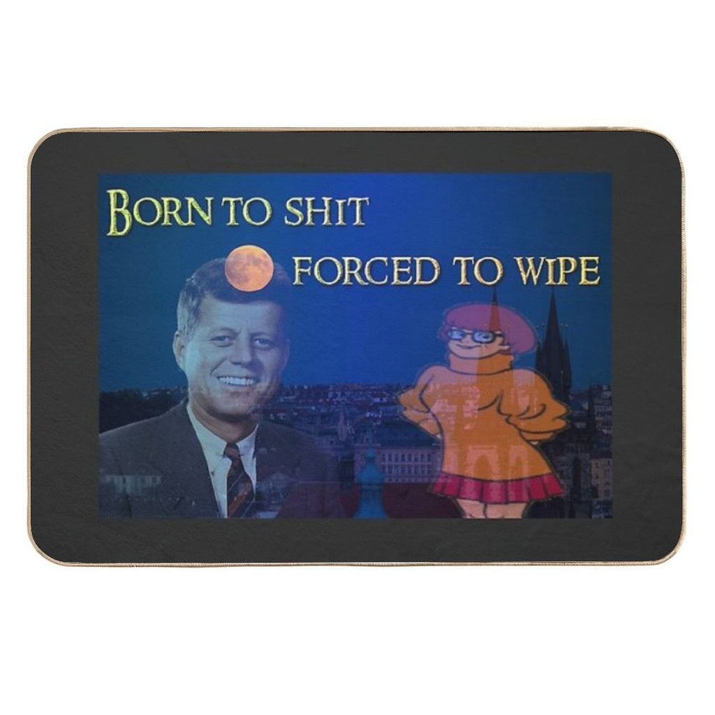 Born to Shit, Forced to Wipe  Rapid-Drying Bath Mat