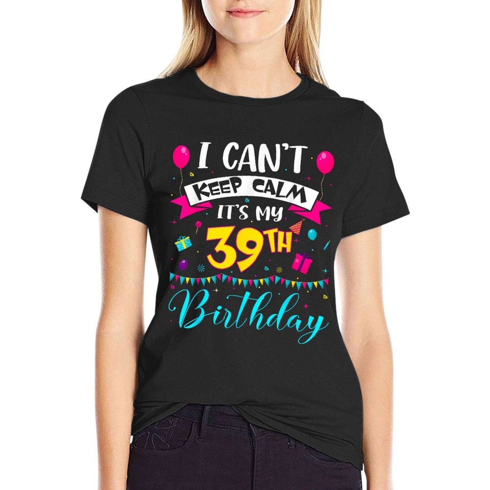 I Can't Keep Calm It's My 39th Birthday 39 Year Old Gifts  Moisture-wicking T-Shirt