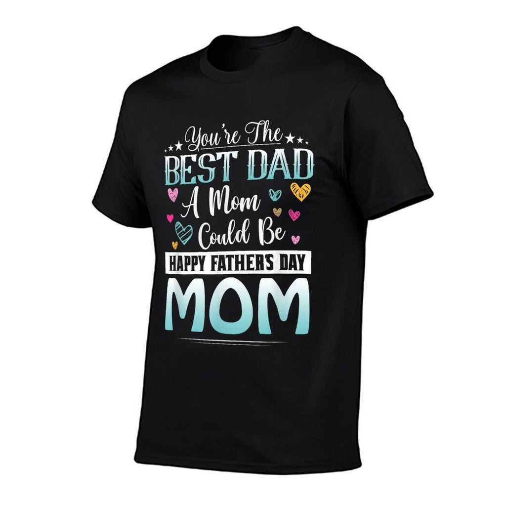 You Are Best Dad A Mom Could Be Happy Fathers Day  Soft T-Shirt