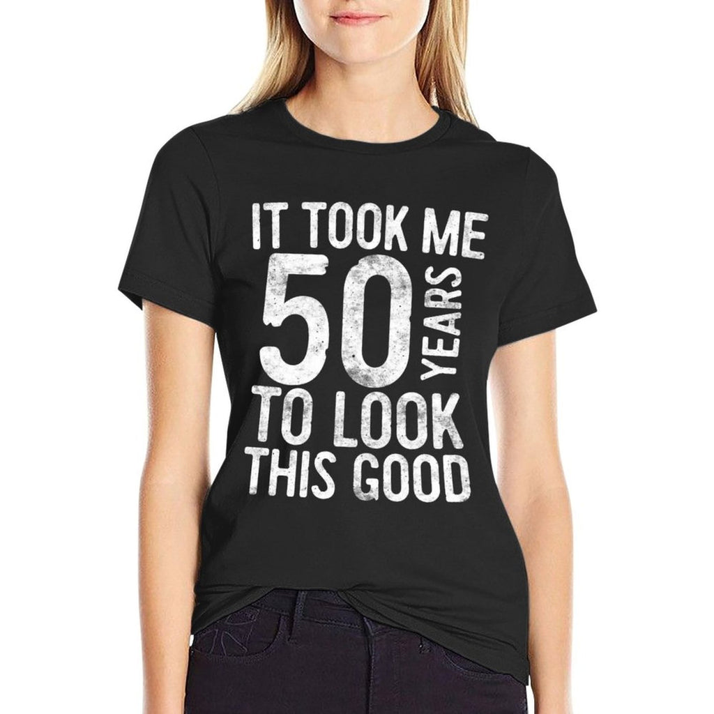 It Took Me 50 Years To Look This Good 50th Birthday  Wrinkle-resistant T-Shirt