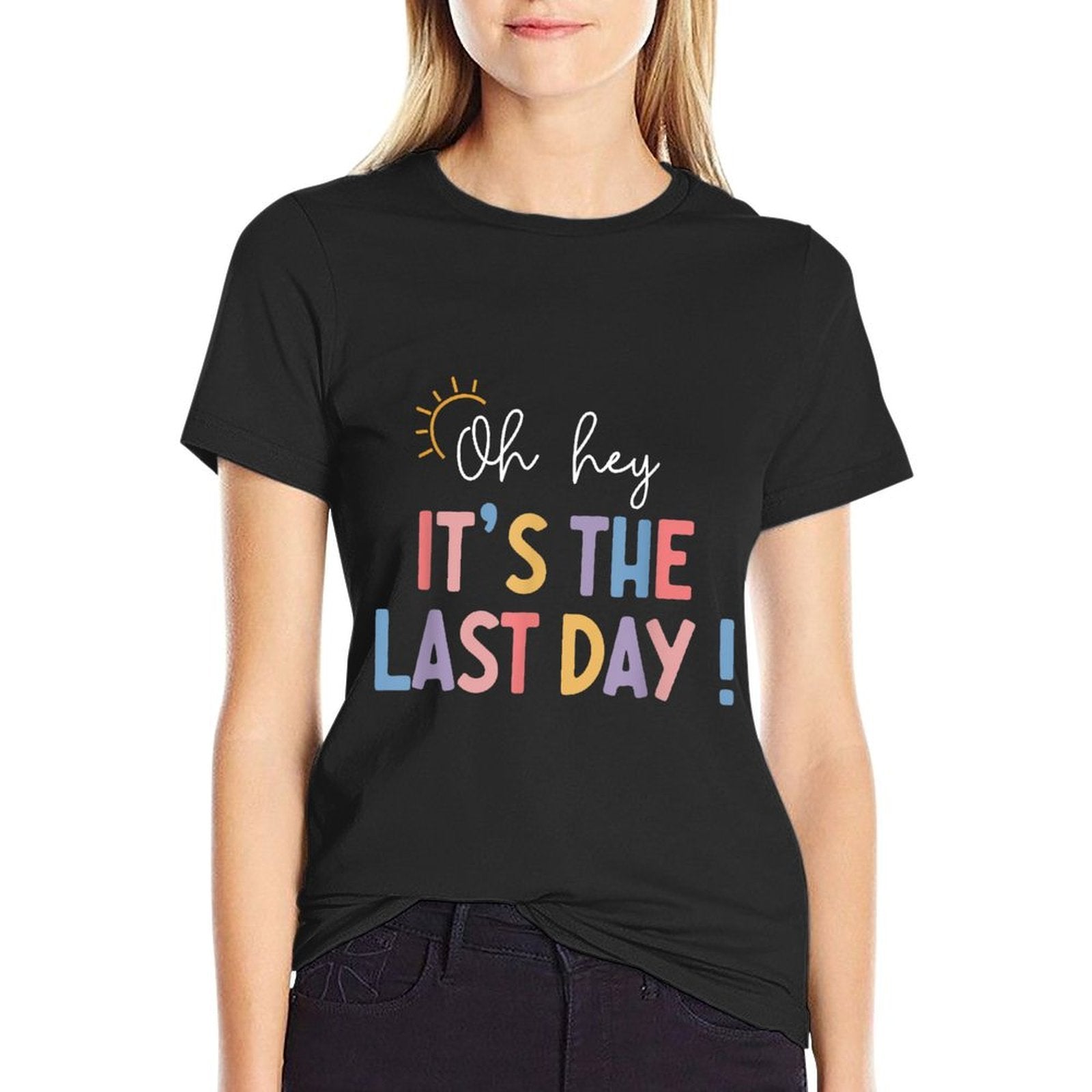 Last Day Of School Oh Hey Its The Last Day Teacher Students  Tagless Design T-Shirt