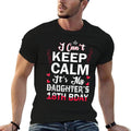 I Can't Keep Calm It's My Daughter's 18th Birthday Dad Mom Comfortable T-Shirt