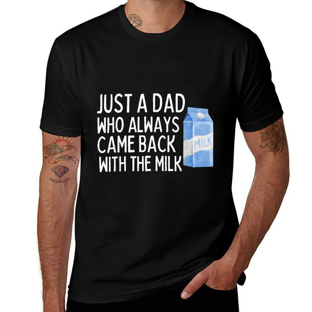 Just A Dad Who Always Came Back With The Milk Funny  Affordable Price T-Shirt