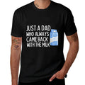 Just A Dad Who Always Came Back With The Milk Funny  Affordable Price T-Shirt
