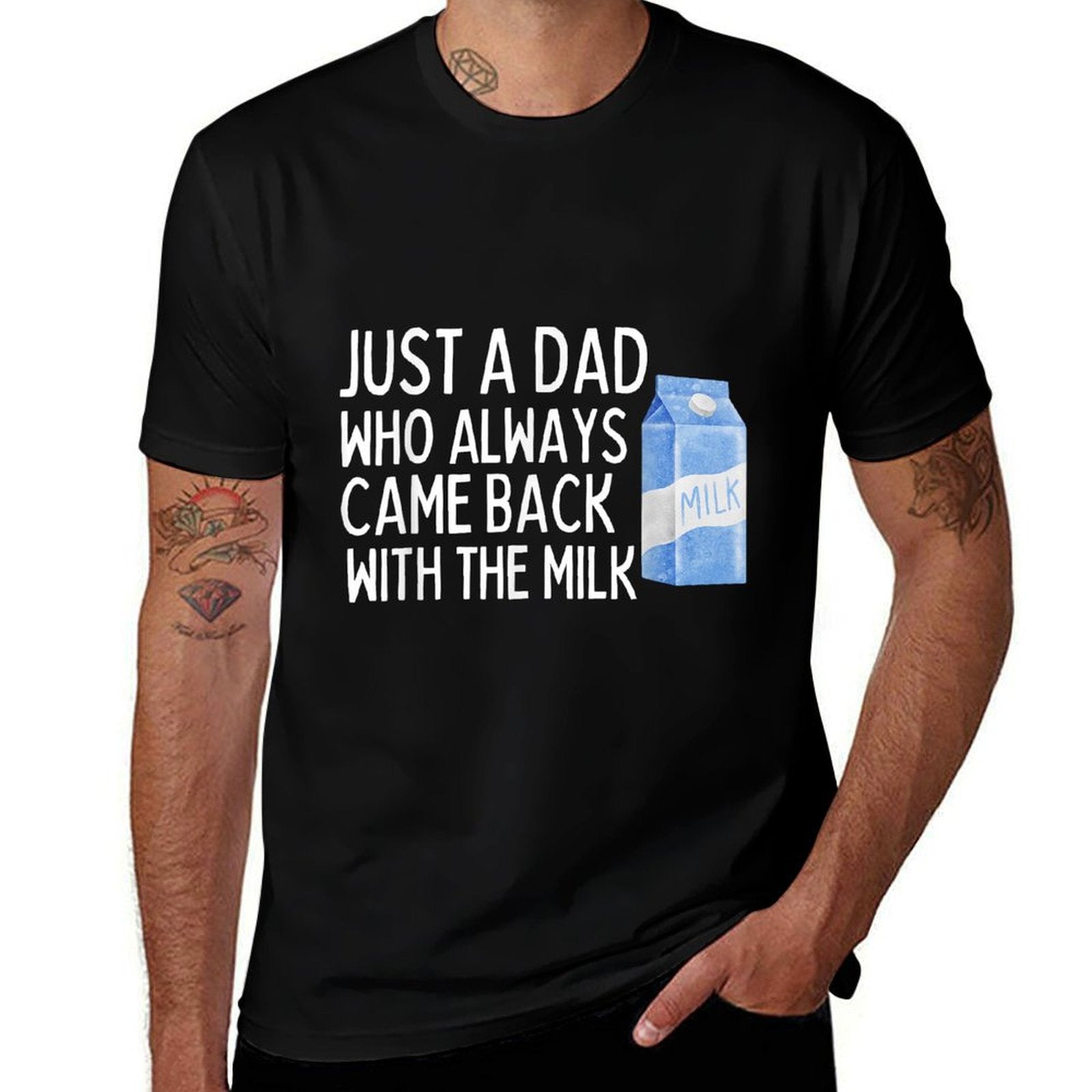 Just A Dad Who Always Came Back With The Milk Funny  Affordable Price T-Shirt