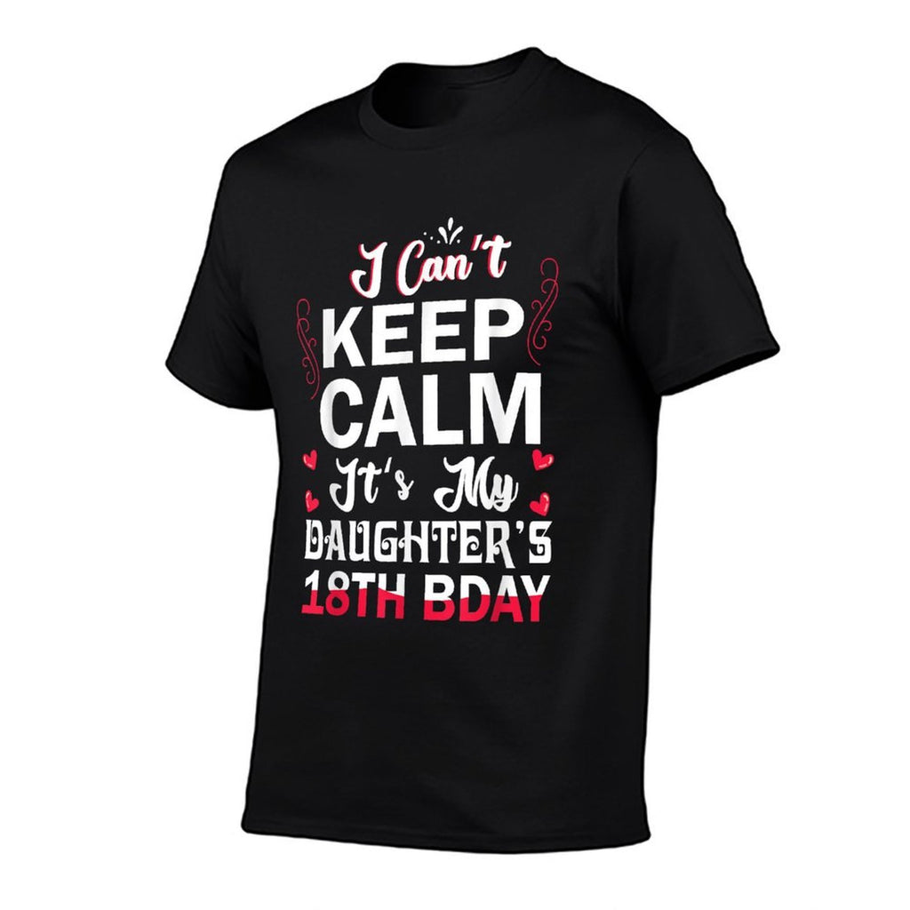 I Can't Keep Calm It's My Daughter's 18th Birthday Dad Mom Comfortable T-Shirt