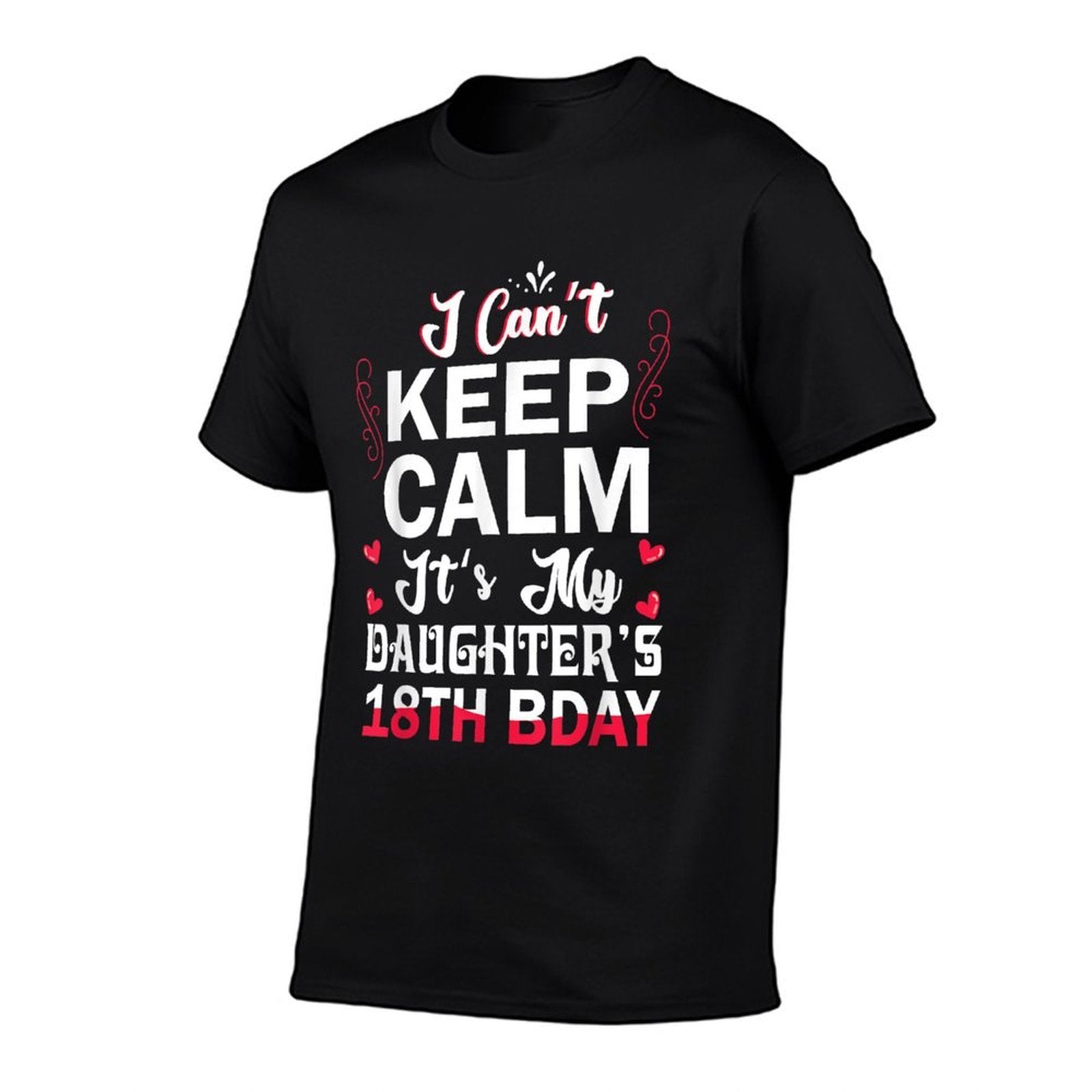 I Can't Keep Calm It's My Daughter's 18th Birthday Dad Mom Comfortable T-Shirt