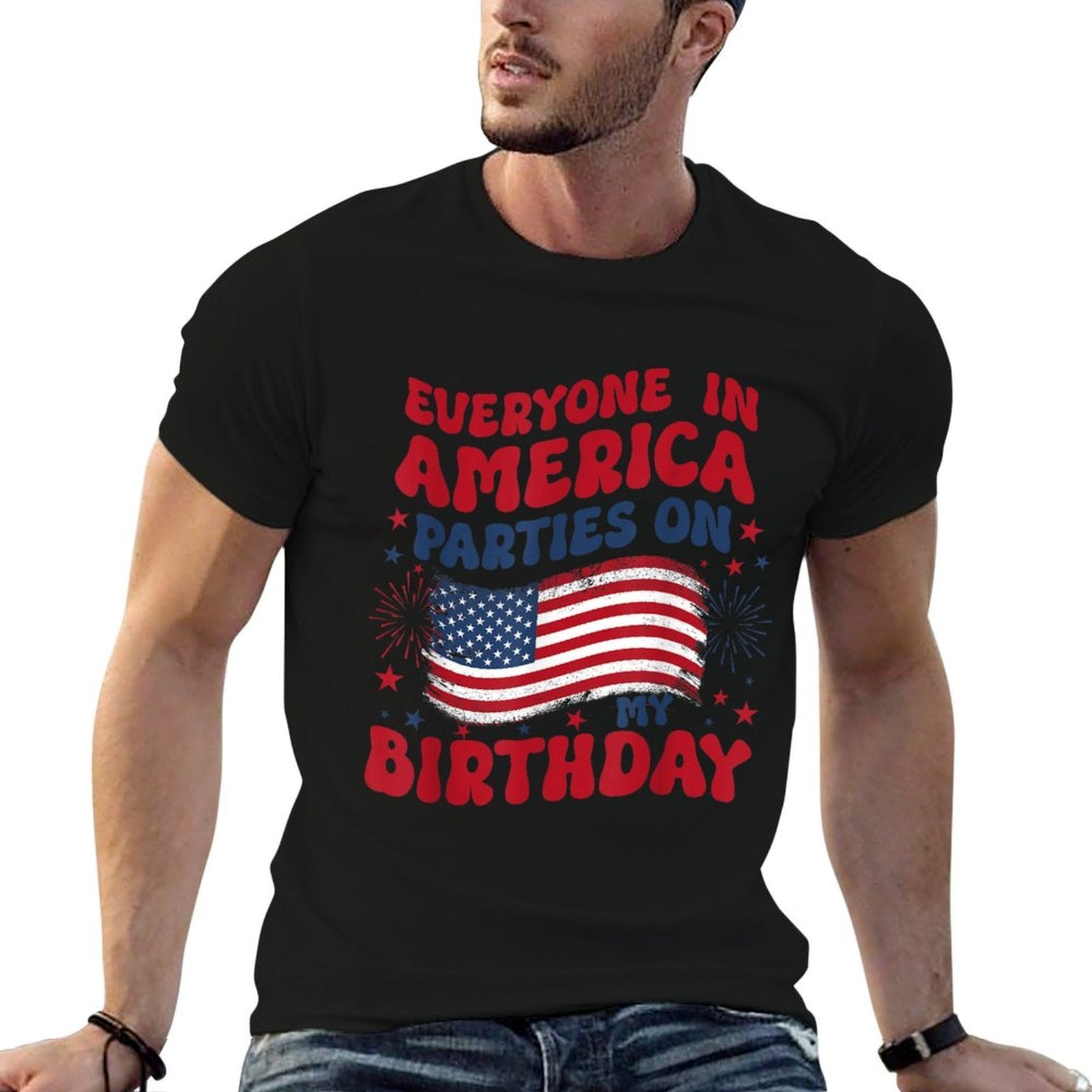 Everyone in America Parties on My Birthday July 4th Birthday Comfortable T-Shirt