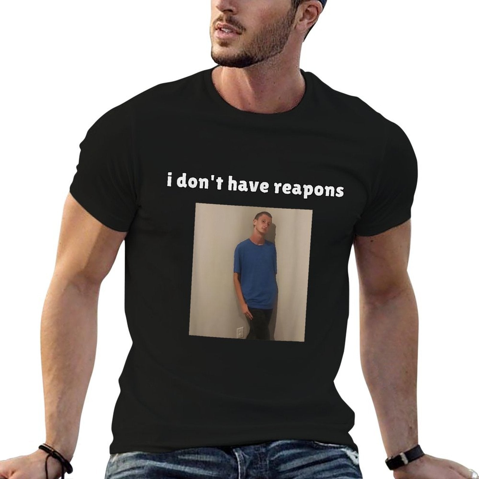 I Dont Have Reapons Meme Funny  Easy-care T-Shirt