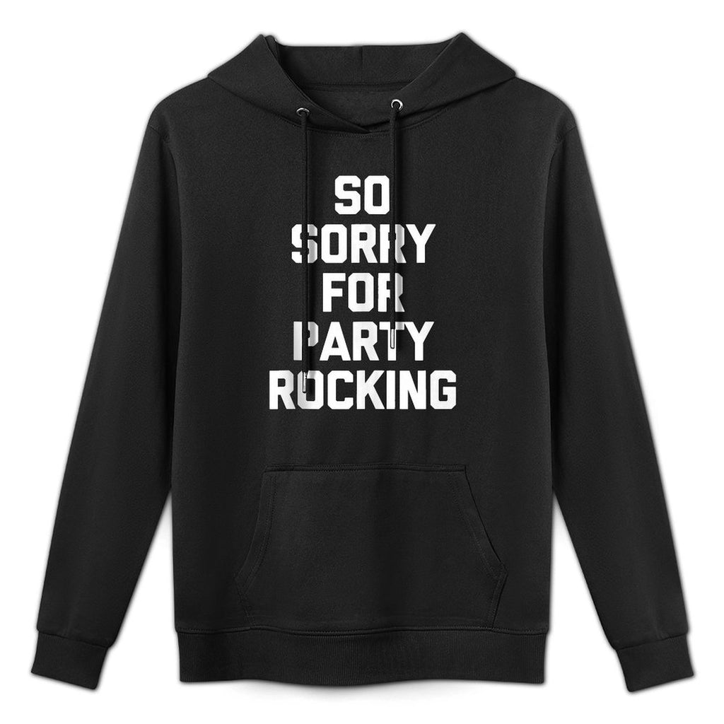 So Sorry For Party Rocking - Funny Saying Sarcastic Meme All-Day Comfort Hoodie