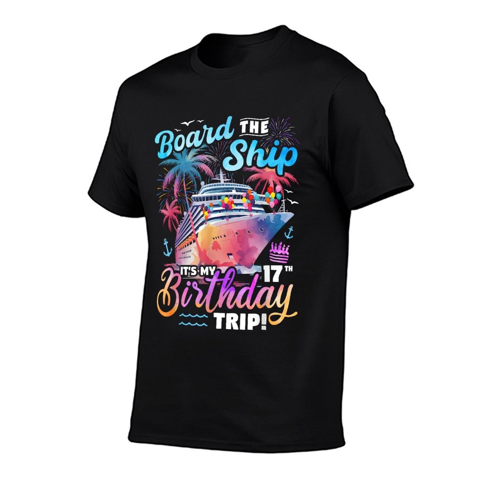 Board The Ship It's My 17th Birthday Trip Cruise Birthday  Affordable Price T-Shirt