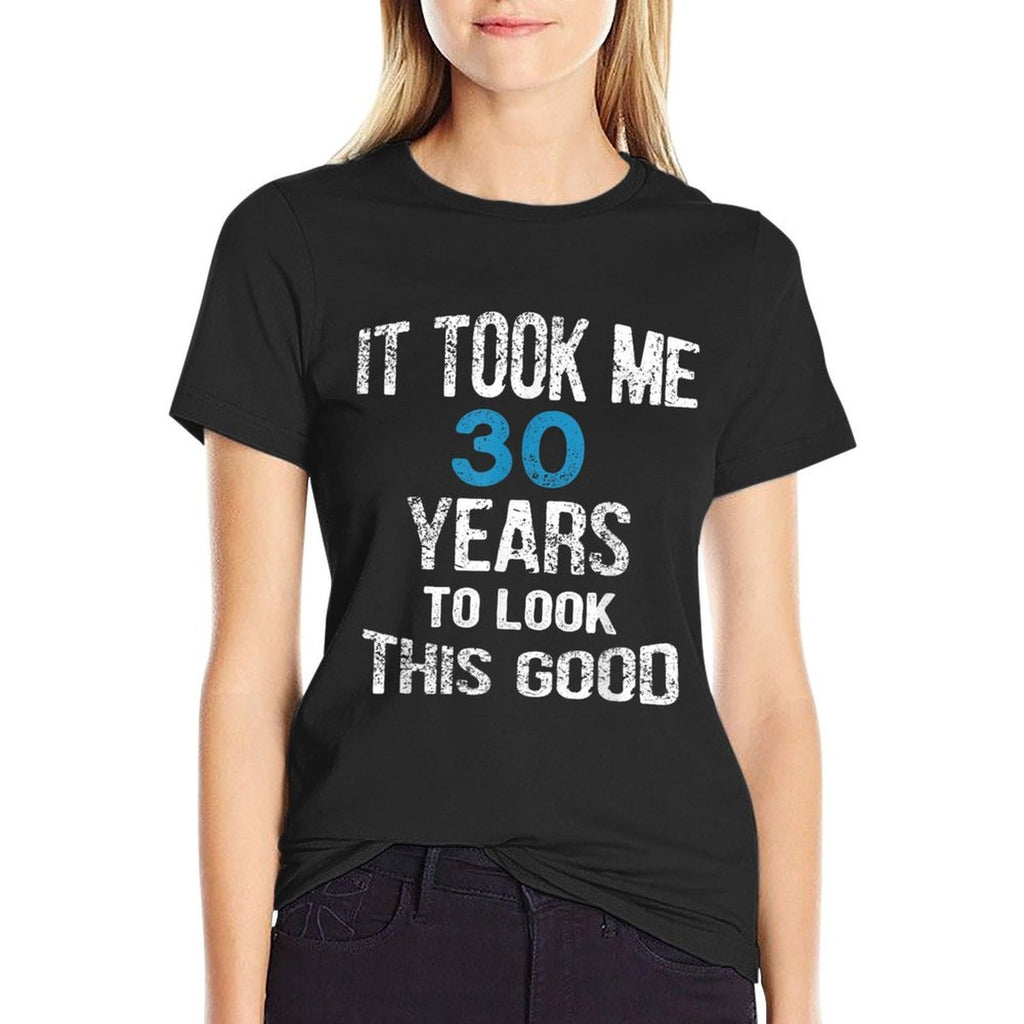30th Birthday, It Took Me 30 Years To Look This Good  Eco-friendly Material T-Shirt