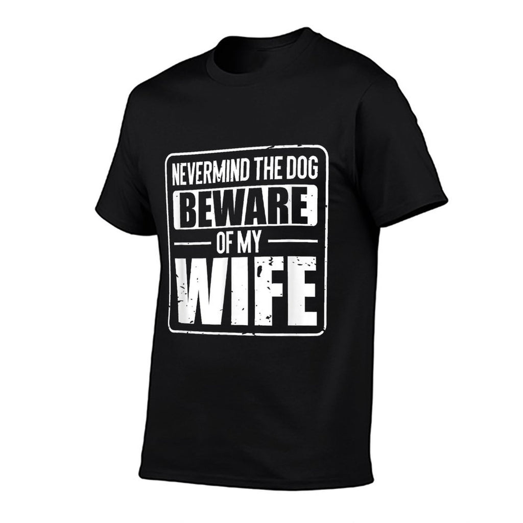Nevermind The Dog Beware of My Wife  Classic T-Shirt